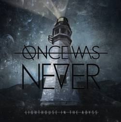 Once Was Never : Lighthouse in the Abyss